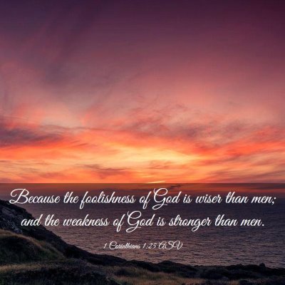 Picture 03 - 1 Corinthians 1:25 ASV - Because the foolishness of God is wiser than men; - Bible Verse Picture