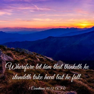 Picture 03 - 1 Corinthians 10:12 ASV - Wherefore let him that thinketh he standeth take - Bible Verse Picture