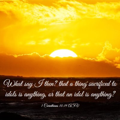Picture 03 - 1 Corinthians 10:19 ASV - What say I then? that a thing sacrificed to idols - Bible Verse Picture