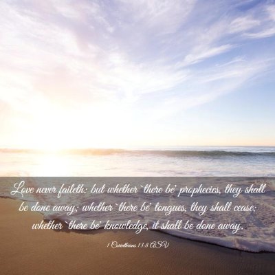 Picture 03 - 1 Corinthians 13:8 ASV - Love never faileth: but whether `there be' - Bible Verse Picture
