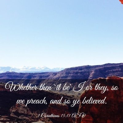 Picture 03 - 1 Corinthians 15:11 ASV - Whether then `it be' I or they, so we preach, and - Bible Verse Picture