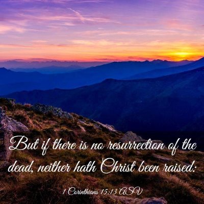 Picture 03 - 1 Corinthians 15:13 ASV - But if there is no resurrection of the dead, - Bible Verse Picture