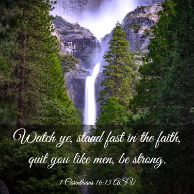 Picture 03 - 1 Corinthians 16:13 ASV - Watch ye, stand fast in the faith, quit you like - Bible Verse Picture