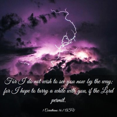 Picture 03 - 1 Corinthians 16:7 ASV - For I do not wish to see you now by the way; for - Bible Verse Picture