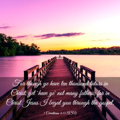 Picture 03 - 1 Corinthians 4:15 ASV - For though ye have ten thousand tutors in Christ, - Bible Verse Picture