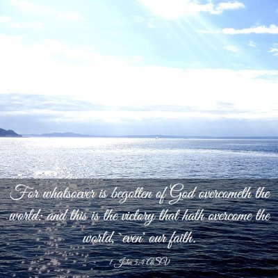Picture 03 - 1 John 5:4 ASV - For whatsoever is begotten of God overcometh the - Bible Verse Picture