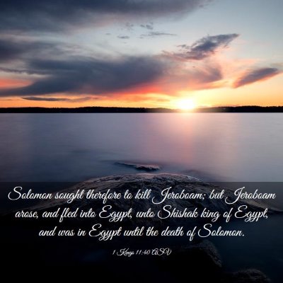 Picture 03 - 1 Kings 11:40 ASV - Solomon sought therefore to kill Jeroboam; but - Bible Verse Picture