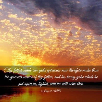 Picture 03 - 1 Kings 12:4 ASV - Thy father made our yoke grievous: now therefore - Bible Verse Picture