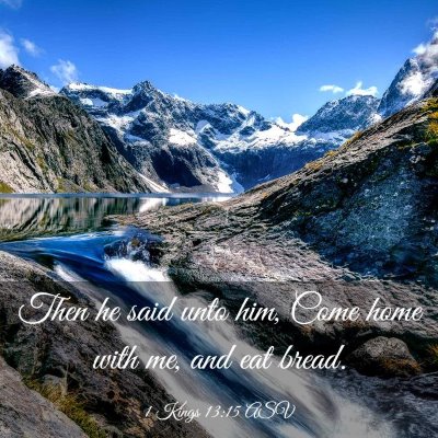 Picture 03 - 1 Kings 13:15 ASV - Then he said unto him, Come home with me, and eat - Bible Verse Picture