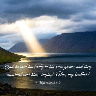 Picture 03 - 1 Kings 13:30 ASV - And he laid his body in his own grave; and they - Bible Verse Picture