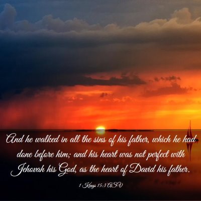 Picture 03 - 1 Kings 15:3 ASV - And he walked in all the sins of his father, - Bible Verse Picture