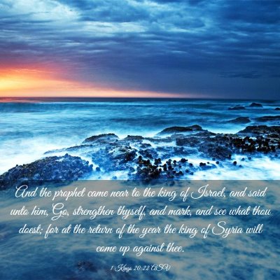 Picture 03 - 1 Kings 20:22 ASV - And the prophet came near to the king of Israel, - Bible Verse Picture