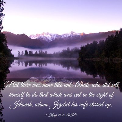 Picture 03 - 1 Kings 21:25 ASV - (But there was none like unto Ahab, who did sell - Bible Verse Picture