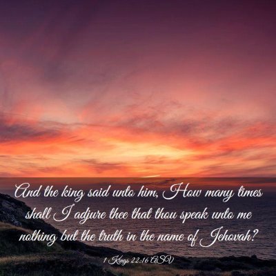 Picture 03 - 1 Kings 22:16 ASV - And the king said unto him, How many times shall - Bible Verse Picture