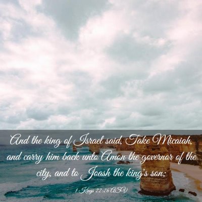 Picture 03 - 1 Kings 22:26 ASV - And the king of Israel said, Take Micaiah, and - Bible Verse Picture