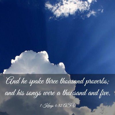 Picture 03 - 1 Kings 4:32 ASV - And he spake three thousand proverbs; and his - Bible Verse Picture