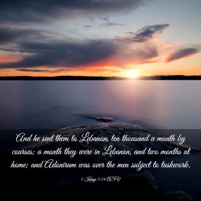 Picture 03 - 1 Kings 5:14 ASV - And he sent them to Lebanon, ten thousand a month - Bible Verse Picture