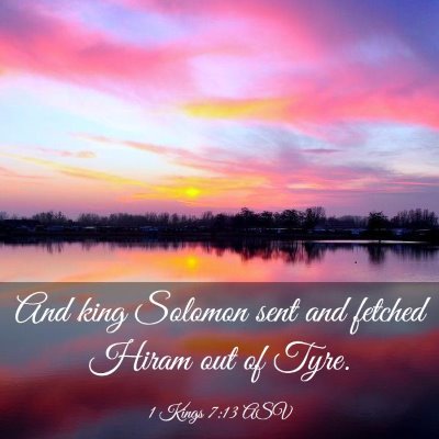 Picture 03 - 1 Kings 7:13 ASV - And king Solomon sent and fetched Hiram out of - Bible Verse Picture