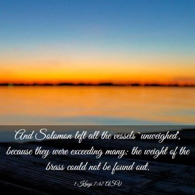 Picture 03 - 1 Kings 7:47 ASV - And Solomon left all the vessels `unweighed', - Bible Verse Picture