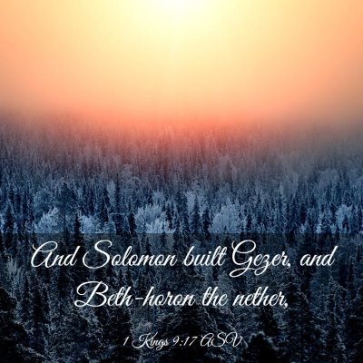 Picture 03 - 1 Kings 9:17 ASV - And Solomon built Gezer, and Beth-horon the - Bible Verse Picture