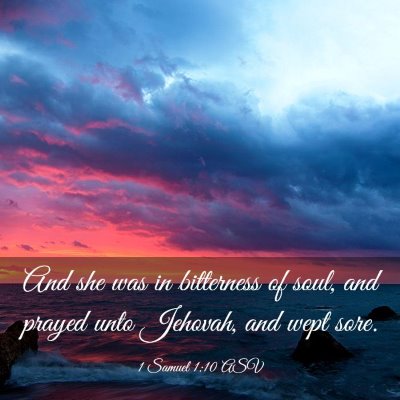 Picture 03 - 1 Samuel 1:10 ASV - And she was in bitterness of soul, and prayed - Bible Verse Picture
