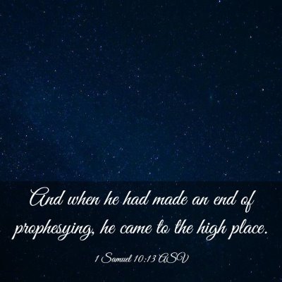 Picture 03 - 1 Samuel 10:13 ASV - And when he had made an end of prophesying, he - Bible Verse Picture