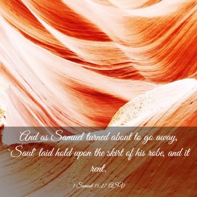 Picture 03 - 1 Samuel 15:27 ASV - And as Samuel turned about to go away, `Saul' - Bible Verse Picture