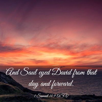 Picture 03 - 1 Samuel 18:9 ASV - And Saul eyed David from that day and - Bible Verse Picture