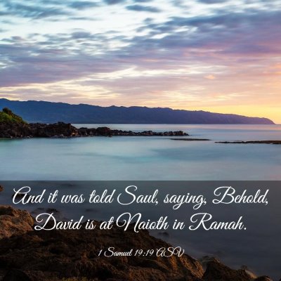 Picture 03 - 1 Samuel 19:19 ASV - And it was told Saul, saying, Behold, David is at - Bible Verse Picture