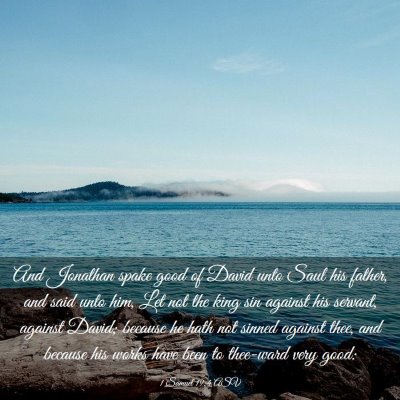 Picture 03 - 1 Samuel 19:4 ASV - And Jonathan spake good of David unto Saul his - Bible Verse Picture