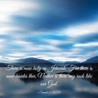 Picture 03 - 1 Samuel 2:2 ASV - There is none holy as Jehovah; For there is none - Bible Verse Picture