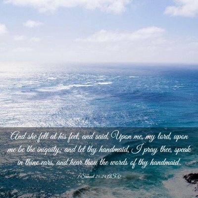 Picture 03 - 1 Samuel 25:24 ASV - And she fell at his feet, and said, Upon me, my - Bible Verse Picture