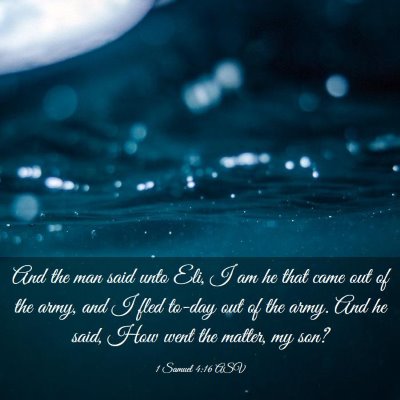 Picture 03 - 1 Samuel 4:16 ASV - And the man said unto Eli, I am he that came out - Bible Verse Picture