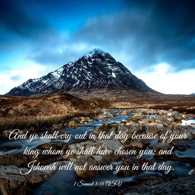 Picture 03 - 1 Samuel 8:18 ASV - And ye shall cry out in that day because of your - Bible Verse Picture