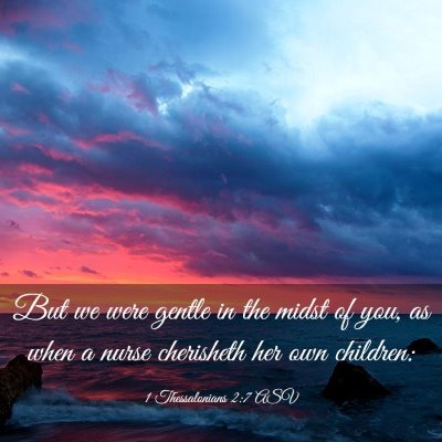 Picture 03 - 1 Thessalonians 2:7 ASV - But we were gentle in the midst of you, as when a - Bible Verse Picture