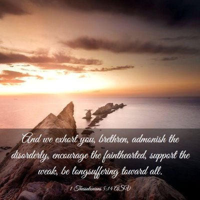 Picture 03 - 1 Thessalonians 5:14 ASV - And we exhort you, brethren, admonish the - Bible Verse Picture