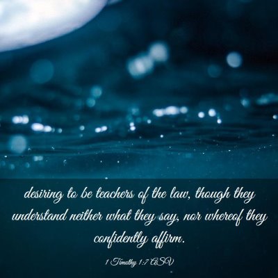 Picture 03 - 1 Timothy 1:7 ASV - desiring to be teachers of the law, though they - Bible Verse Picture