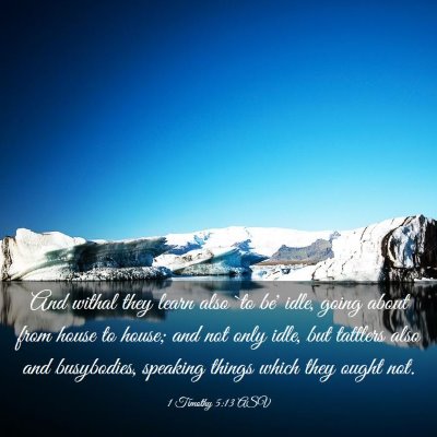 Picture 03 - 1 Timothy 5:13 ASV - And withal they learn also `to be' idle, going - Bible Verse Picture