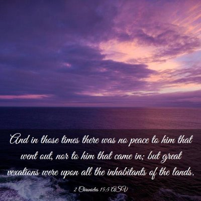 Picture 03 - 2 Chronicles 15:5 ASV - And in those times there was no peace to him that - Bible Verse Picture
