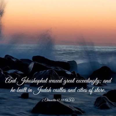 Picture 03 - 2 Chronicles 17:12 ASV - And Jehoshaphat waxed great exceedingly; and he - Bible Verse Picture