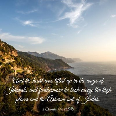 Picture 03 - 2 Chronicles 17:6 ASV - And his heart was lifted up in the ways of - Bible Verse Picture