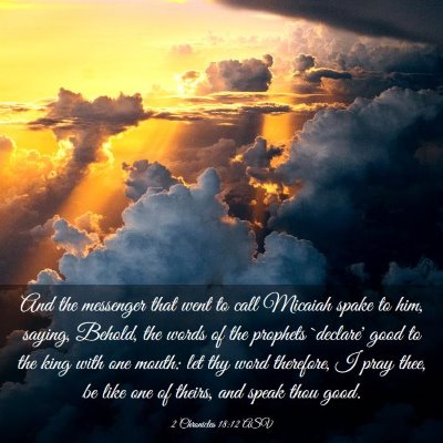 Picture 03 - 2 Chronicles 18:12 ASV - And the messenger that went to call Micaiah spake - Bible Verse Picture