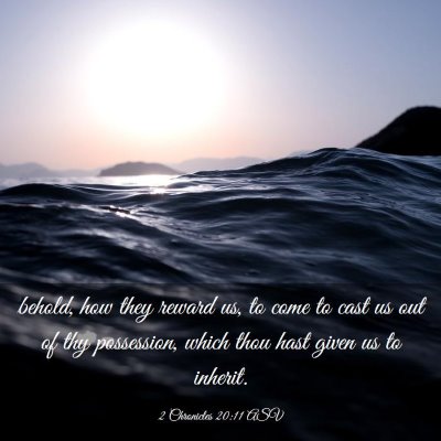 Picture 03 - 2 Chronicles 20:11 ASV - behold, how they reward us, to come to cast us - Bible Verse Picture