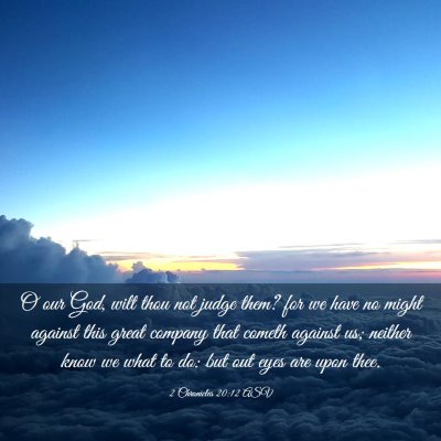 Picture 03 - 2 Chronicles 20:12 ASV - O our God, wilt thou not judge them? for we have - Bible Verse Picture