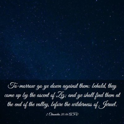 Picture 03 - 2 Chronicles 20:16 ASV - To-morrow go ye down against them: behold, they - Bible Verse Picture