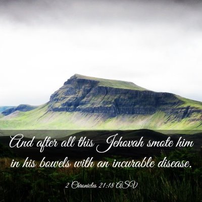 Picture 03 - 2 Chronicles 21:18 ASV - And after all this Jehovah smote him in his - Bible Verse Picture