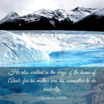 Picture 03 - 2 Chronicles 22:3 ASV - He also walked in the ways of the house of Ahab; - Bible Verse Picture