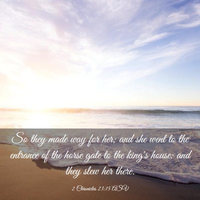 Picture 03 - 2 Chronicles 23:15 ASV - So they made way for her; and she went to the - Bible Verse Picture