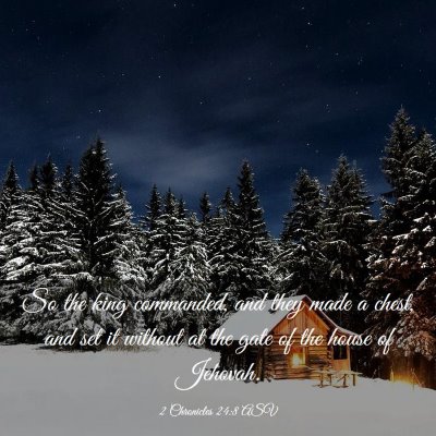 Picture 03 - 2 Chronicles 24:8 ASV - So the king commanded, and they made a chest, and - Bible Verse Picture