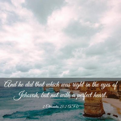 Picture 03 - 2 Chronicles 25:2 ASV - And he did that which was right in the eyes of - Bible Verse Picture